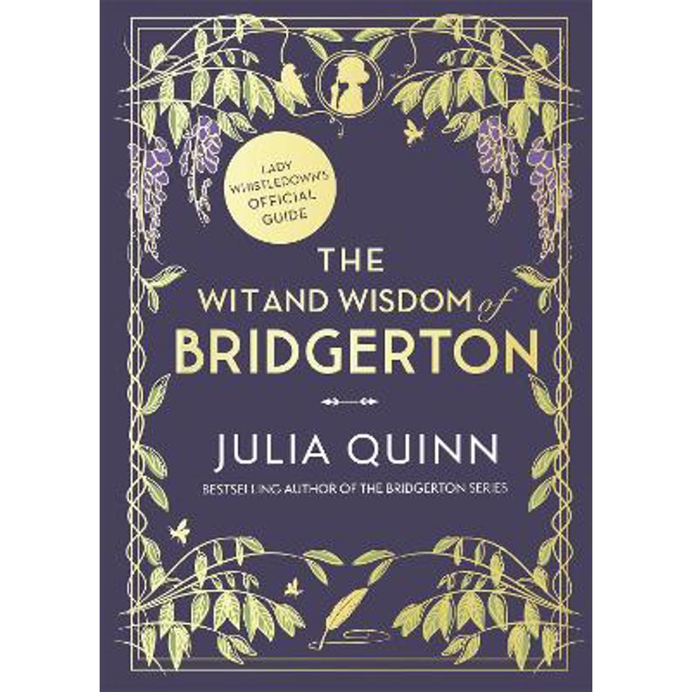 The Wit and Wisdom of Bridgerton: Lady Whistledown's Official Guide (Hardback) - Julia Quinn